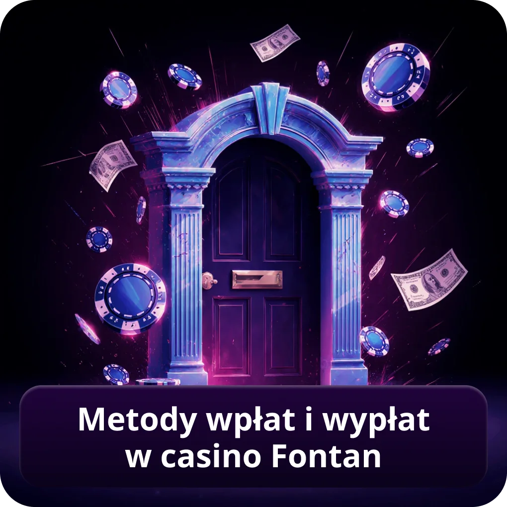 Metody wpłat i wypłat w Casino Fontan z bezpiecznymi transakcjami Metody wpłat i wypłat w Casino Fontan